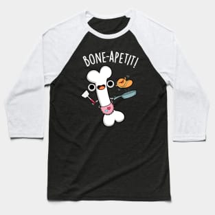 Bone Apetit Funny Cooking Pun Baseball T-Shirt